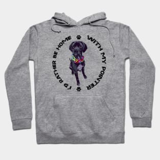 GSP German Pointer - I'd rather be home with my pointer Hoodie